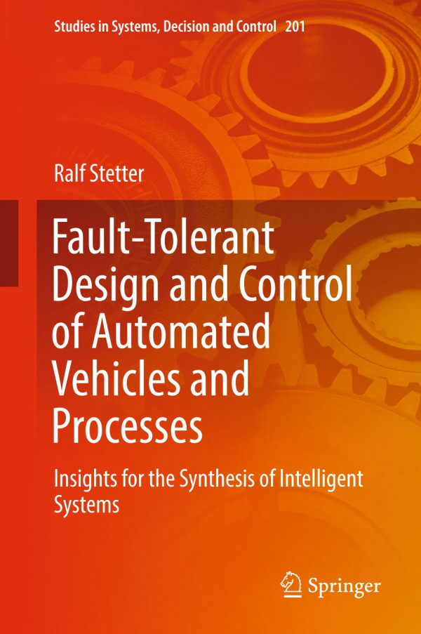 Faulttolerant Design And Control Of Automated Vehicles And Processes Insights For The Synthesis Of Intelligent Systems 1st Ed Ralf Stetter