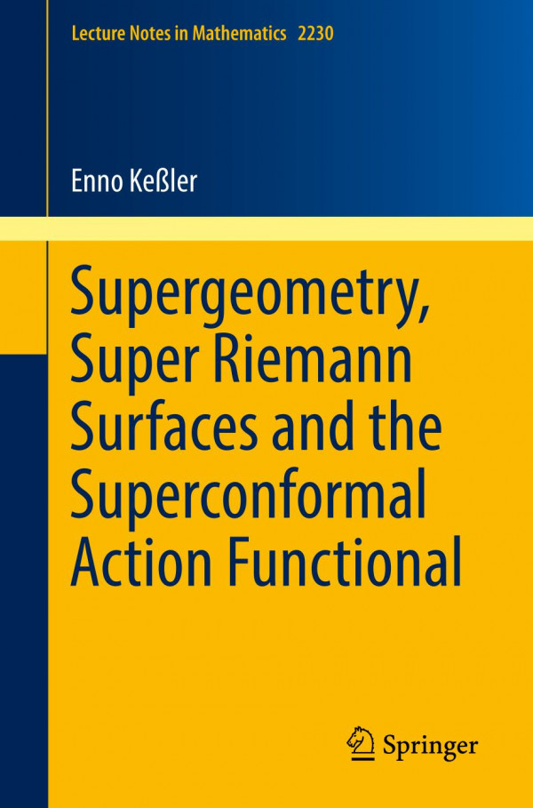 Supergeometry Super Riemann Surfaces And The Superconformal Action Functional 1st Ed 2019 Enno Keler