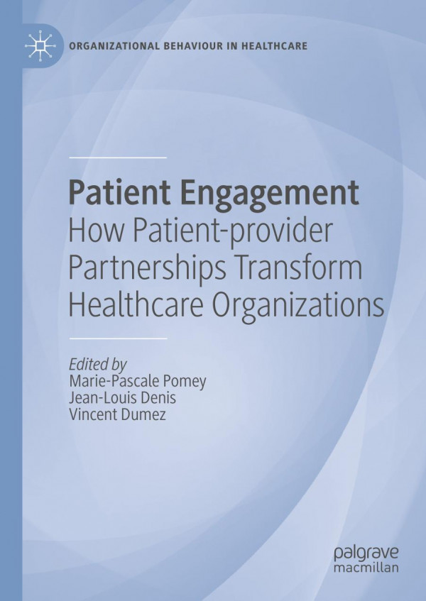 Patient Engagement How Patientprovider Partnerships Transform Healthcare Organizations 1st Ed 2019 Mariepascale Pomey