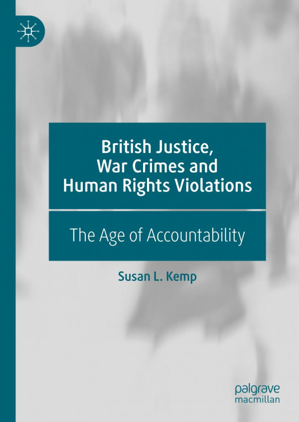 British Justice War Crimes And Human Rights Violations The Age Of Accountability 1st Ed 2019 Susan L Kemp