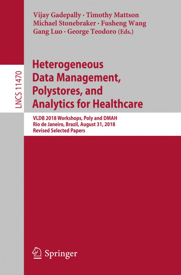 Heterogeneous Data Management Polystores And Analytics For Healthcare Vldb 2018 Workshops Poly And Dmah Rio De Janeiro Brazil August 31 2018 Revised Selected Papers 1st Ed 2019 Vijay Gadepally