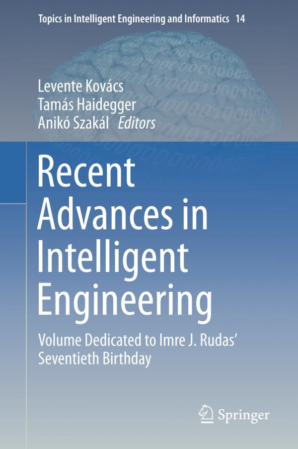 Recent Advances In Intelligent Engineering Volume Dedicated To Imre J Rudas Seventieth Birthday 1st Ed Levente Kovcs