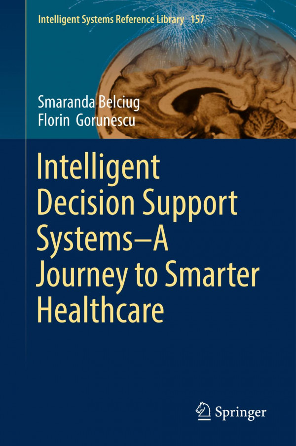 Intelligent Decision Support Systemsa Journey To Smarter Healthcare 1st Ed Smaranda Belciug