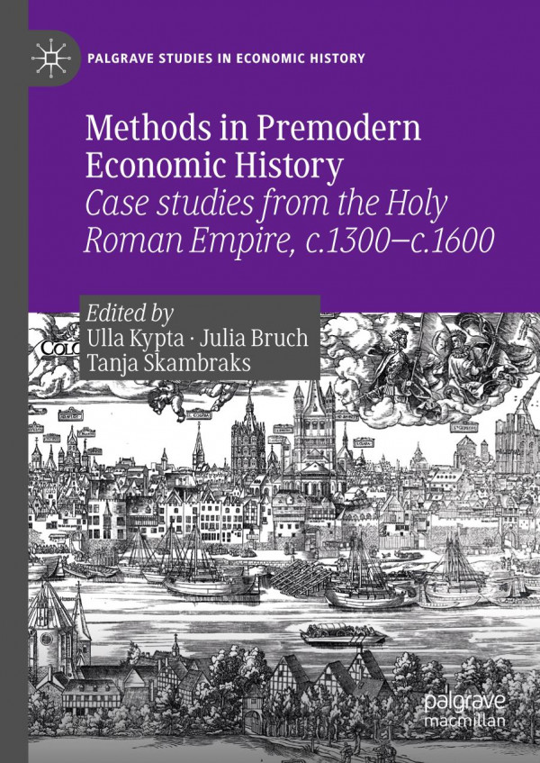 Methods In Premodern Economic History Case Studies From The Holy Roman Empire C1300c1600 1st Ed 2019 Ulla Kypta