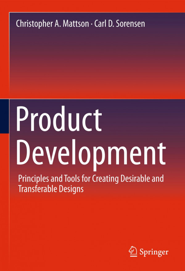 Product Development Principles And Tools For Creating Desirable And Transferable Designs 1st Ed 2020 Christopher A Mattson
