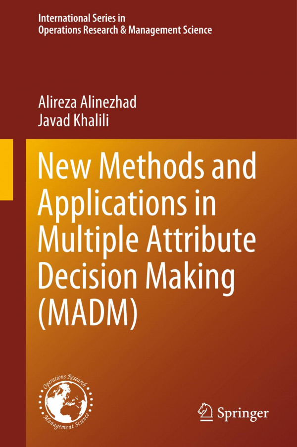 New Methods And Applications In Multiple Attribute Decision Making Madm 1st Ed 2019 Alireza Alinezhad