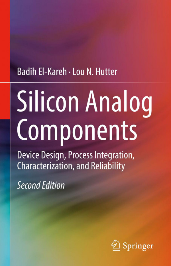 Silicon Analog Components Device Design Process Integration Characterization And Reliability 2nd Ed 2020 Badih Elkareh