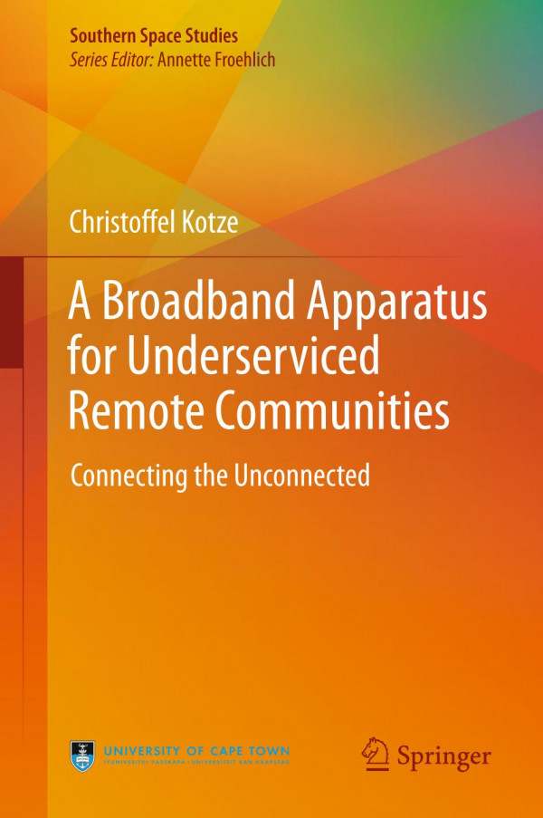A Broadband Apparatus For Underserviced Remote Communities Connecting The Unconnected 1st Ed 2020 Christoffel Kotze