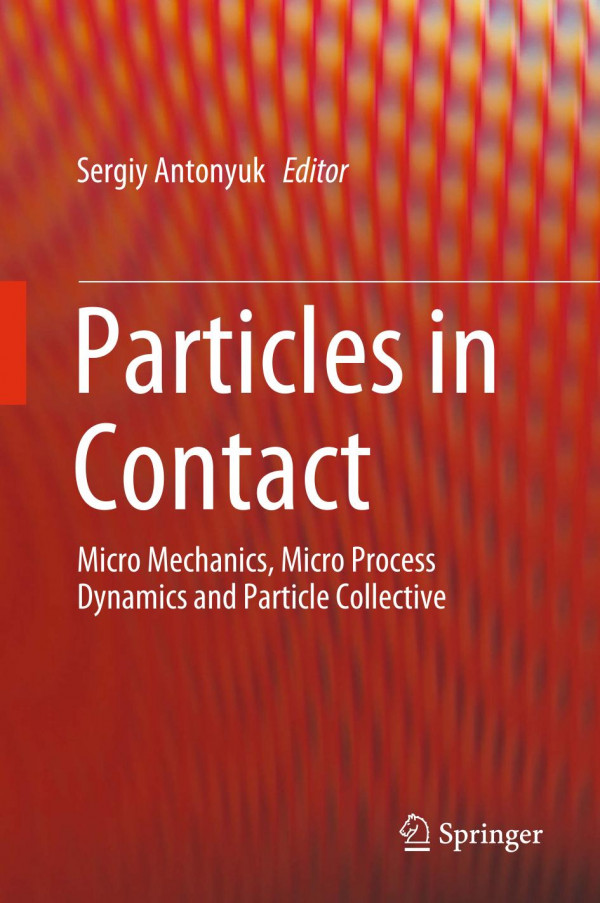 Particles In Contact Micro Mechanics Micro Process Dynamics And Particle Collective 1st Ed 2019 Sergiy Antonyuk