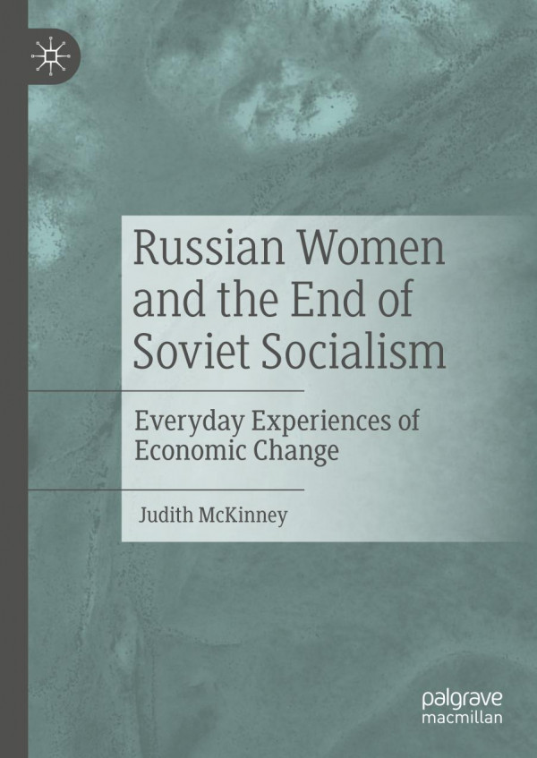 Russian Women And The End Of Soviet Socialism Everyday Experiences Of Economic Change 1st Ed 2020 Judith Mckinney