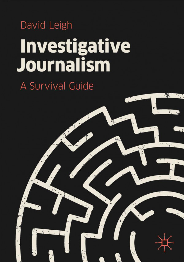 Investigative Journalism A Survival Guide 1st Ed 2019 David Leigh