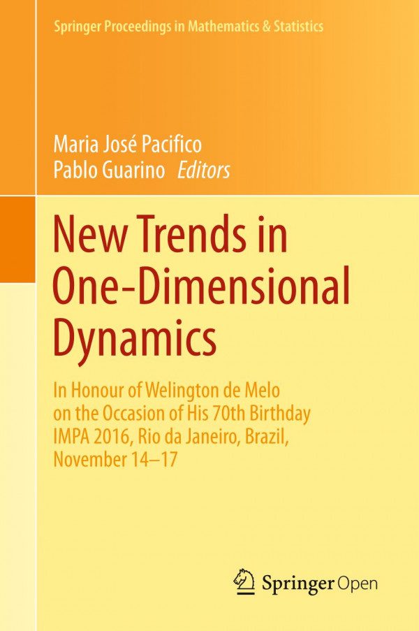 New Trends In Onedimensional Dynamics In Honour Of Welington De Melo On The Occasion Of His 70th Birthday Impa 2016 Rio De Janeiro Brazil November 1417 1st Ed 2019 Maria Jos Pacifico