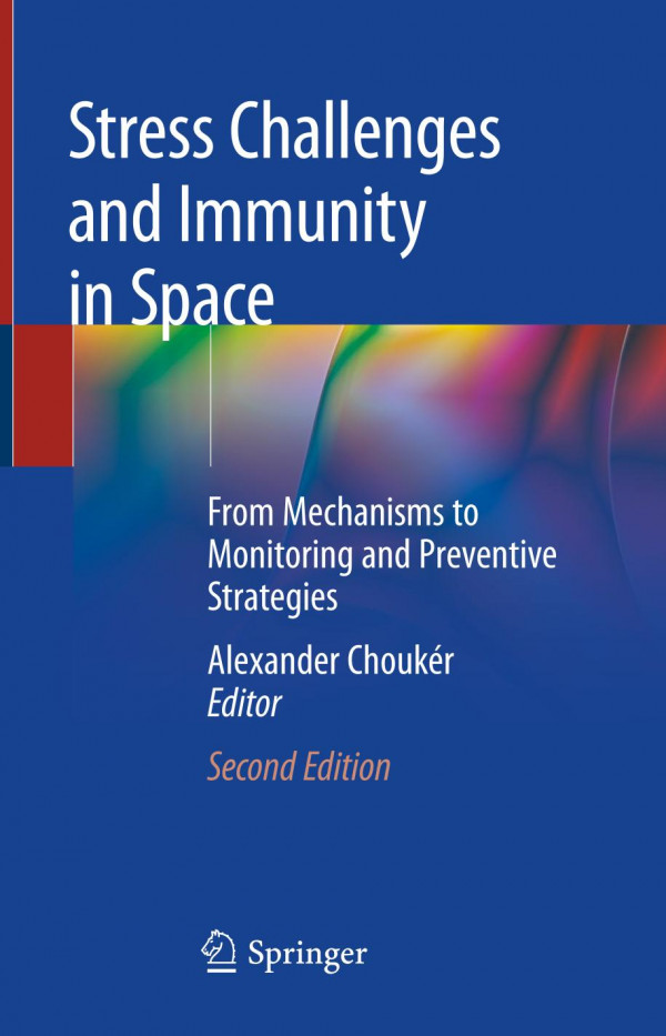 Stress Challenges And Immunity In Space From Mechanisms To Monitoring And Preventive Strategies 2nd Ed 2020 Alexander Choukr
