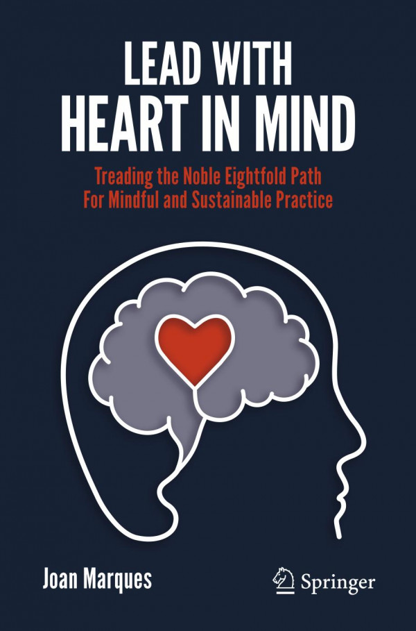 Lead With Heart In Mind Treading The Noble Eightfold Path For Mindful And Sustainable Practice 1st Ed 2019 Joan Marques