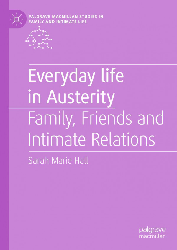 Everyday Life In Austerity Family Friends And Intimate Relations 1st Ed 2019 Sarah Marie Hall