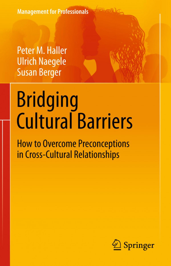 Bridging Cultural Barriers How To Overcome Preconceptions In Crosscultural Relationships 1st Ed 2019 Peter M Haller