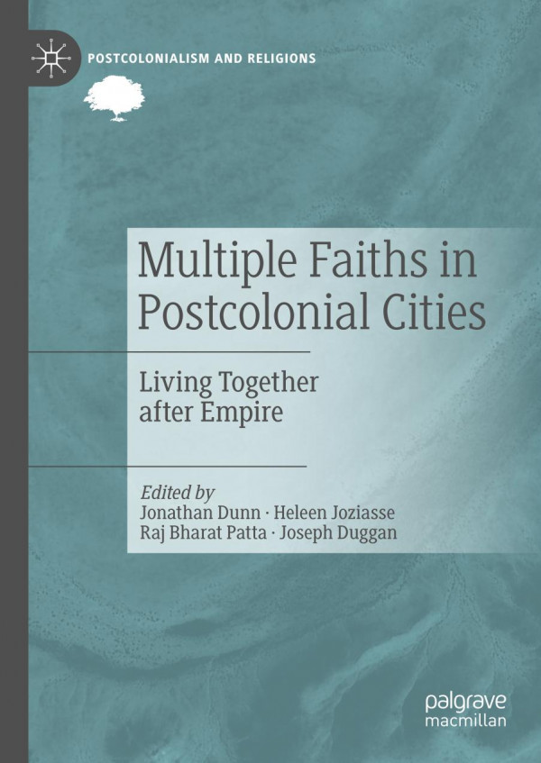 Multiple Faiths In Postcolonial Cities Living Together After Empire 1st Ed 2019 Jonathan Dunn