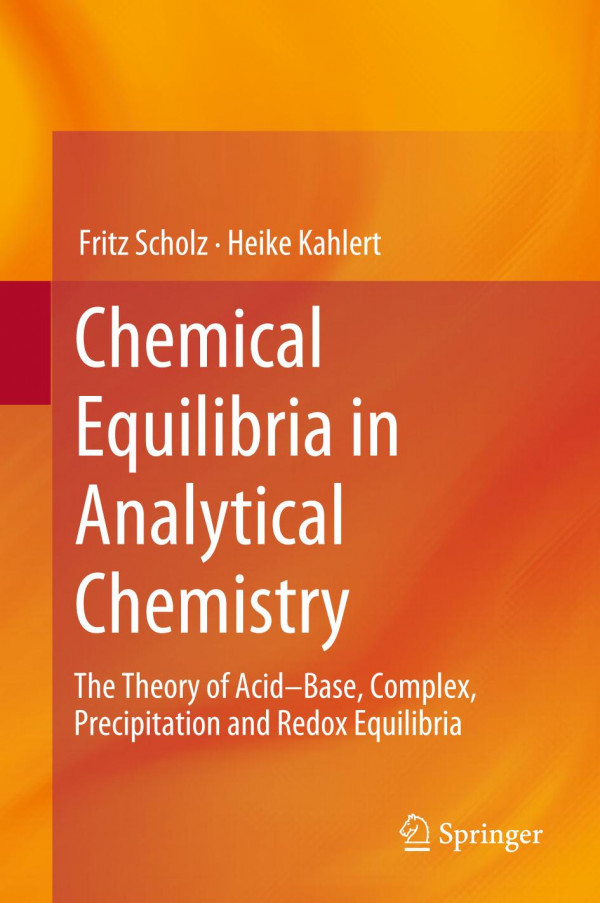 Chemical Equilibria In Analytical Chemistry The Theory Of Acidbase Complex Precipitation And Redox Equilibria 1st Ed 2019 Fritz Scholz