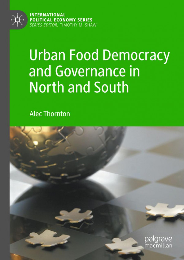 Urban Food Democracy And Governance In North And South 1st Ed 2020 Alec Thornton