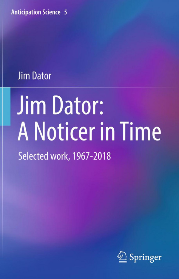 Jim Dator A Noticer In Time Selected Work 19672018 1st Ed 2019 Jim Dator