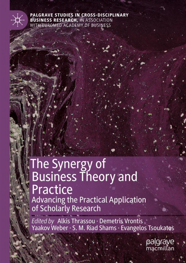 The Synergy Of Business Theory And Practice Advancing The Practical Application Of Scholarly Research 1st Ed 2019 Alkis Thrassou