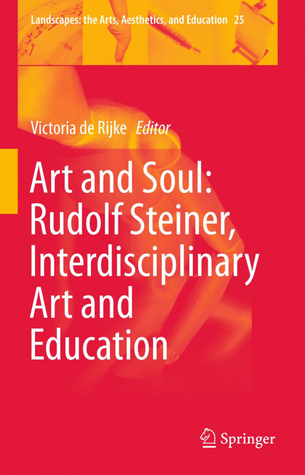 Art And Soul Rudolf Steiner Interdisciplinary Art And Education 1st Ed 2019 Victoria De Rijke