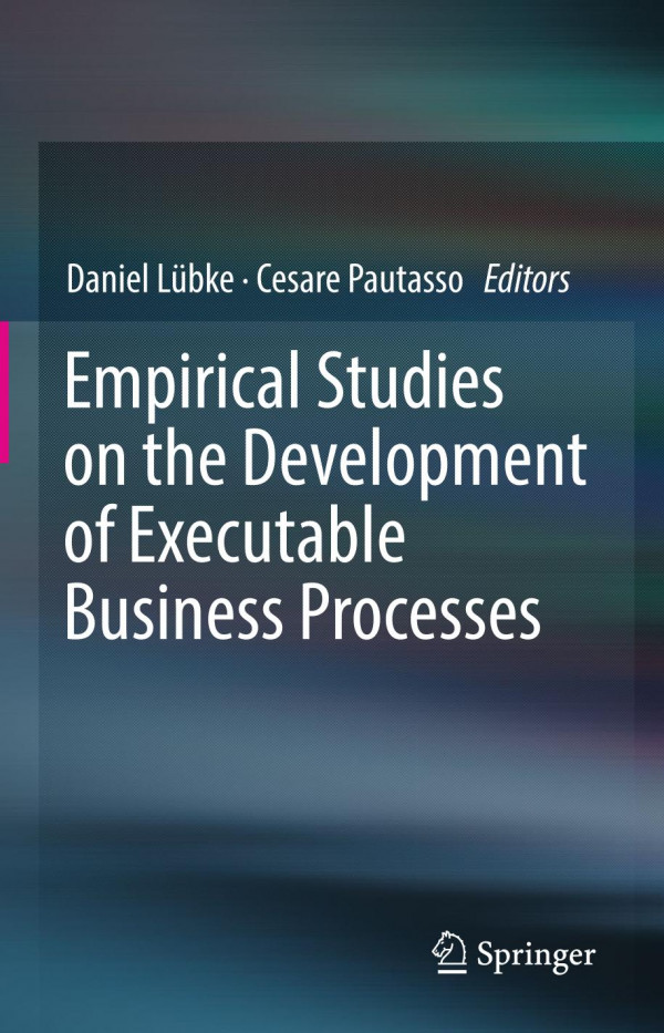 Empirical Studies On The Development Of Executable Business Processes 1st Ed 2019 Daniel Lbke