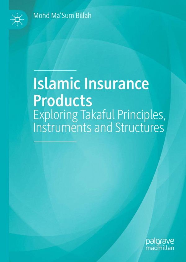 Islamic Insurance Products Exploring Takaful Principles Instruments And Structures 1st Ed 2019 Mohd Masum Billah