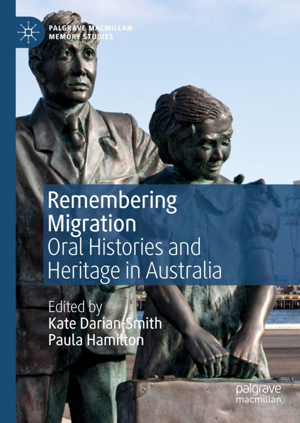 Remembering Migration Oral Histories And Heritage In Australia 1st Ed 2019 Kate Dariansmith