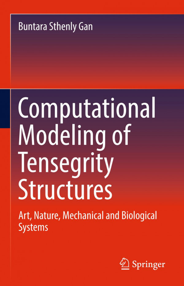 Computational Modeling Of Tensegrity Structures Art Nature Mechanical And Biological Systems 1st Ed 2020 Buntara Sthenly Gan
