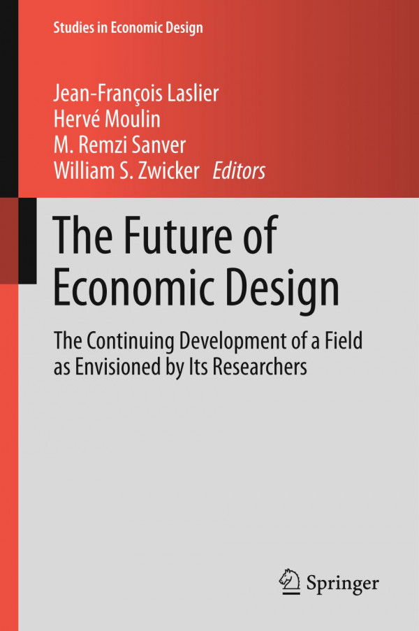 The Future Of Economic Design The Continuing Development Of A Field As Envisioned By Its Researchers 1st Ed 2019 Jeanfranois Laslier