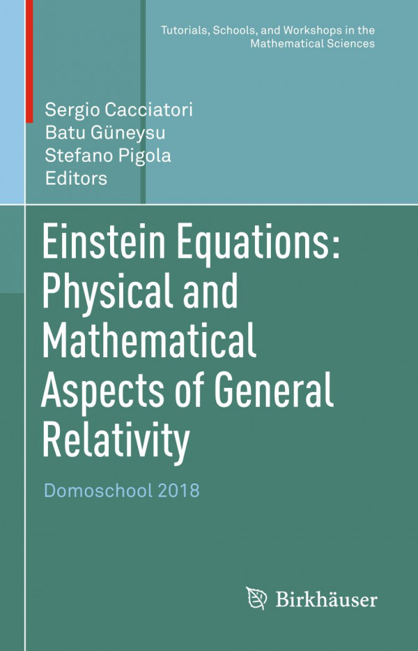 Einstein Equations Physical And Mathematical Aspects Of General Relativity Domoschool 2018 1st Ed 2019 Sergio Cacciatori