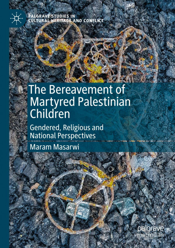 The Bereavement Of Martyred Palestinian Children Gendered Religious And National Perspectives 1st Ed 2019 Maram Masarwi