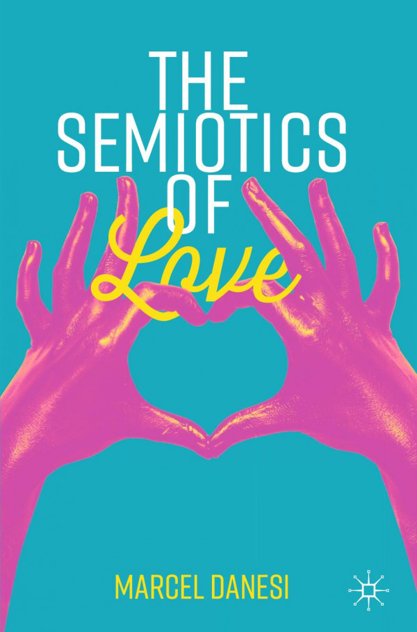 The Semiotics Of Love 1st Ed 2019 Marcel Danesi