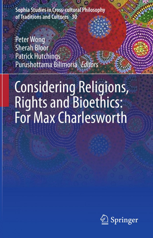 Considering Religions Rights And Bioethics For Max Charlesworth 1st Ed 2019 Peter Wong