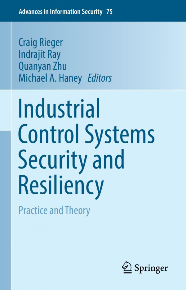 Industrial Control Systems Security And Resiliency Practice And Theory 1st Ed 2019 Craig Rieger