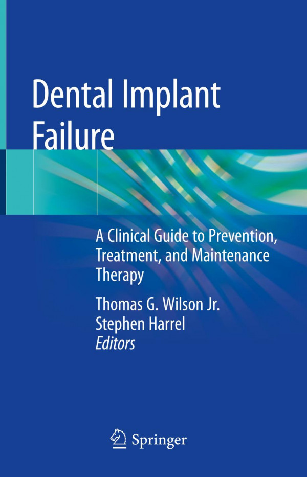 Dental Implant Failure A Clinical Guide To Prevention Treatment And Maintenance Therapy 1st Ed 2019 Thomas G Wilson Jr