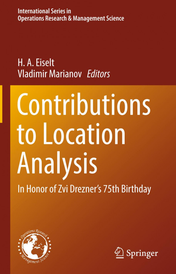 Contributions To Location Analysis In Honor Of Zvi Drezners 75th Birthday 1st Ed 2019 H A Eiselt