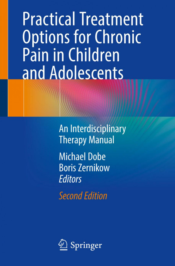 Practical Treatment Options For Chronic Pain In Children And Adolescents An Interdisciplinary Therapy Manual 2nd Ed 2019 Michael Dobe