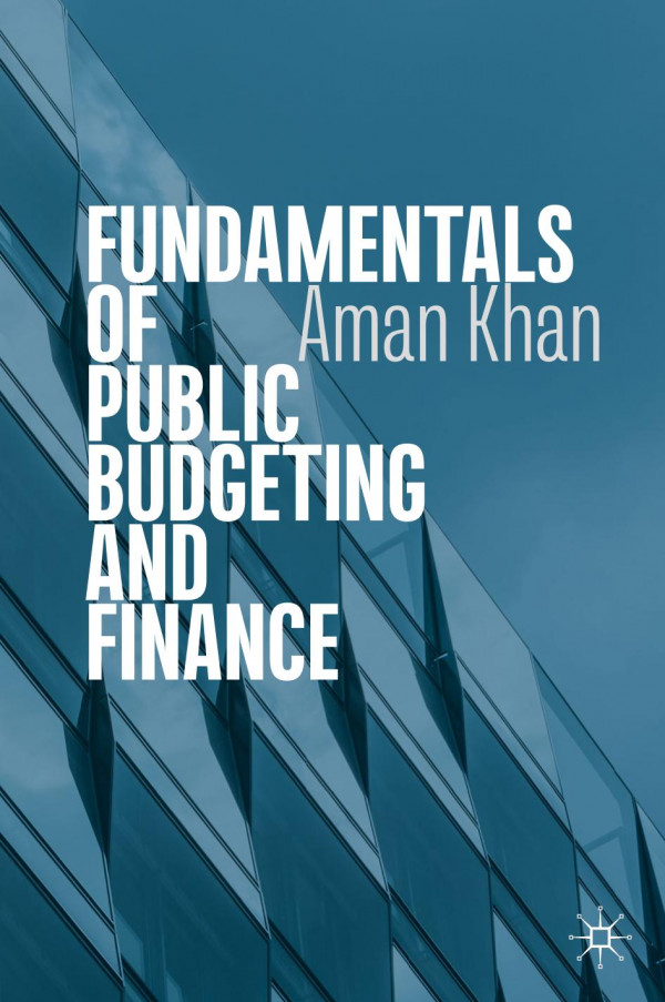 Fundamentals Of Public Budgeting And Finance 1st Ed 2019 Aman Khan