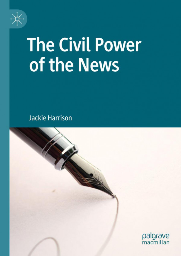 The Civil Power Of The News 1st Ed 2019 Jackie Harrison