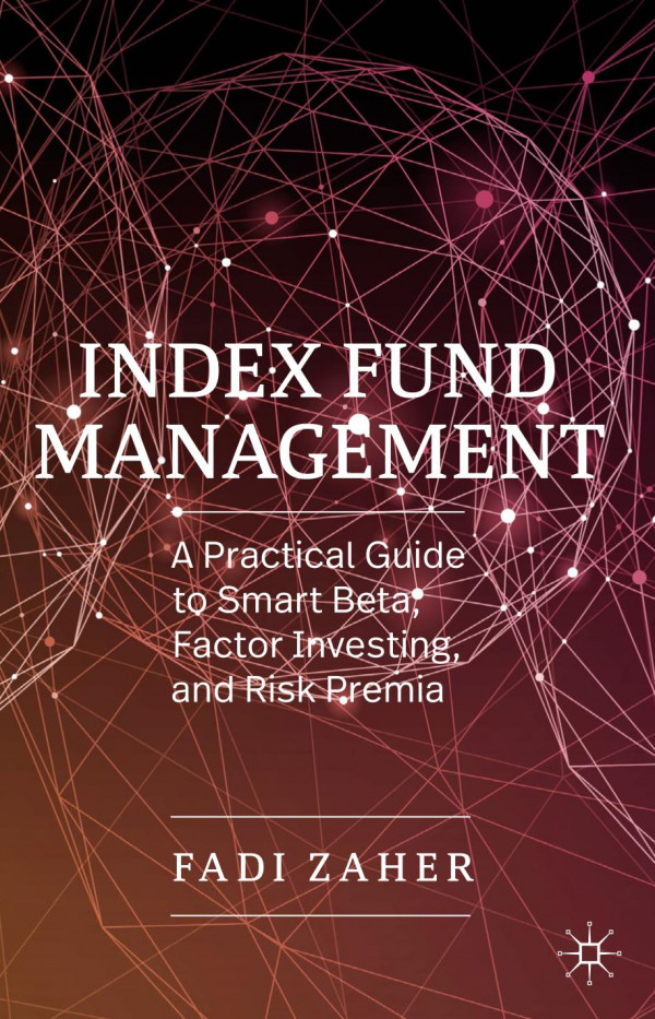 Index Fund Management A Practical Guide To Smart Beta Factor Investing And Risk Premia 1st Ed 2019 Fadi Zaher