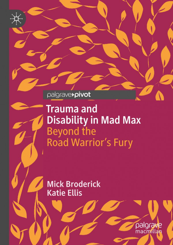 Trauma And Disability In Mad Max Beyond The Road Warriors Fury 1st Ed 2019 Mick Broderick