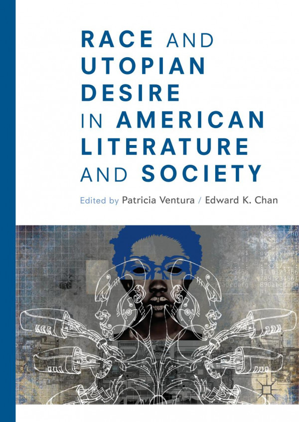 Race And Utopian Desire In American Literature And Society 1st Ed 2019 Patricia Ventura