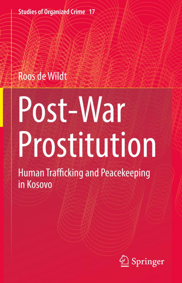 Postwar Prostitution Human Trafficking And Peacekeeping In Kosovo 1st Ed 2019 Roos De Wildt