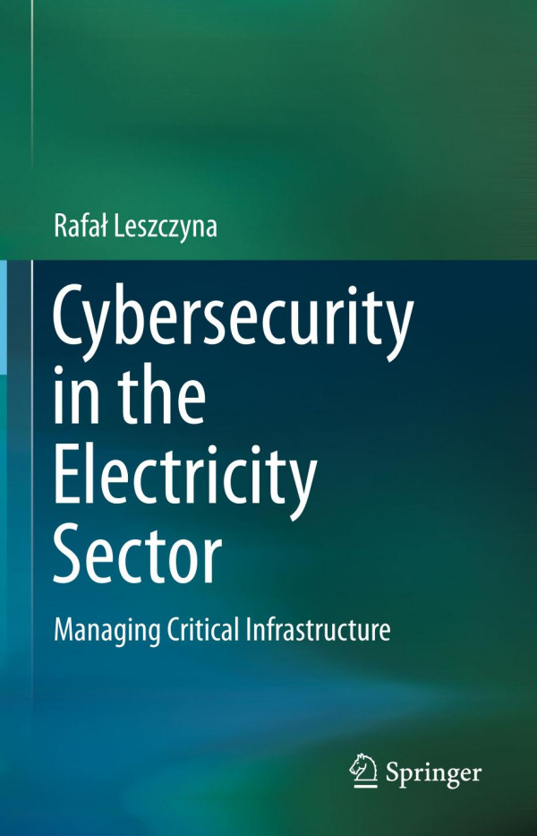 Cybersecurity In The Electricity Sector Managing Critical Infrastructure 1st Ed 2019 Rafa Leszczyna