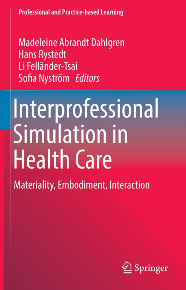 Interprofessional Simulation In Health Care Materiality Embodiment Interaction 1st Ed 2019 Madeleine Abrandt Dahlgren