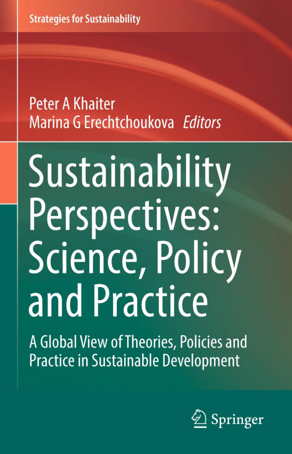 Sustainability Perspectives Science Policy And Practice A Global View Of Theories Policies And Practice In Sustainable Development 1st Ed 2020 Peter A Khaiter