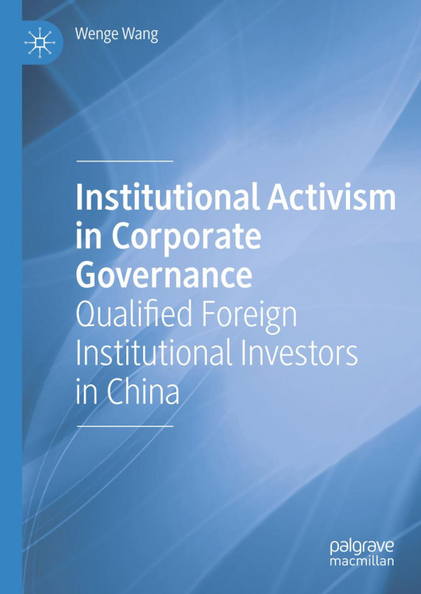 Institutional Activism In Corporate Governance Qualified Foreign Institutional Investors In China 1st Ed 2019 Wenge Wang
