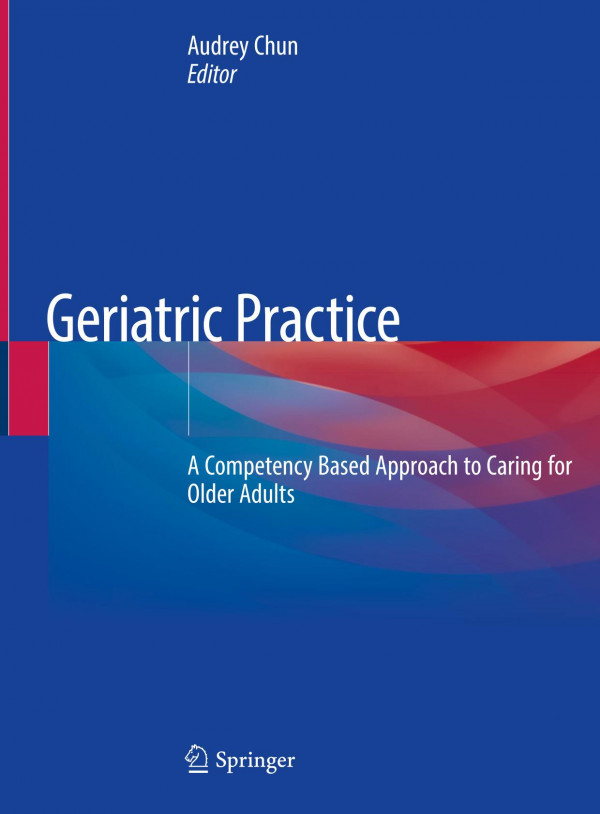 Geriatric Practice A Competency Based Approach To Caring For Older Adults 1st Ed 2020 Audrey Chun